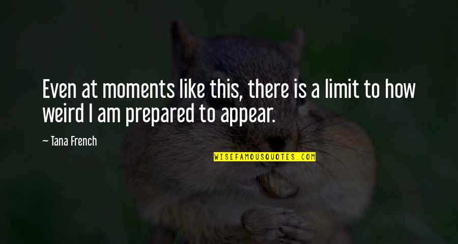 Plegable Gates Quotes By Tana French: Even at moments like this, there is a