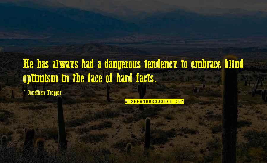 Plegables Quotes By Jonathan Tropper: He has always had a dangerous tendency to Plegables Quotes By Jonathan Tropper: He has always had a dangerous tendency to