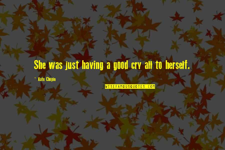 Plegado Campana Quotes By Kate Chopin: She was just having a good cry all