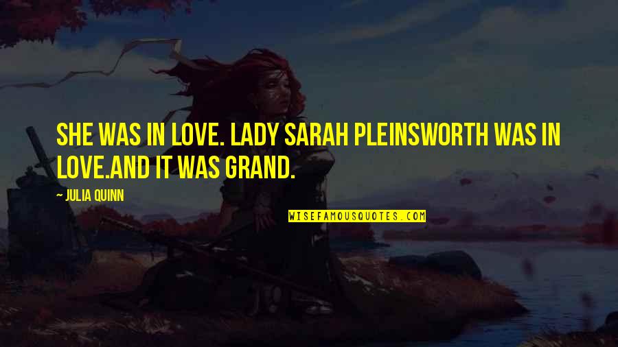 Pleinsworth Quotes By Julia Quinn: She was in love. Lady Sarah Pleinsworth was