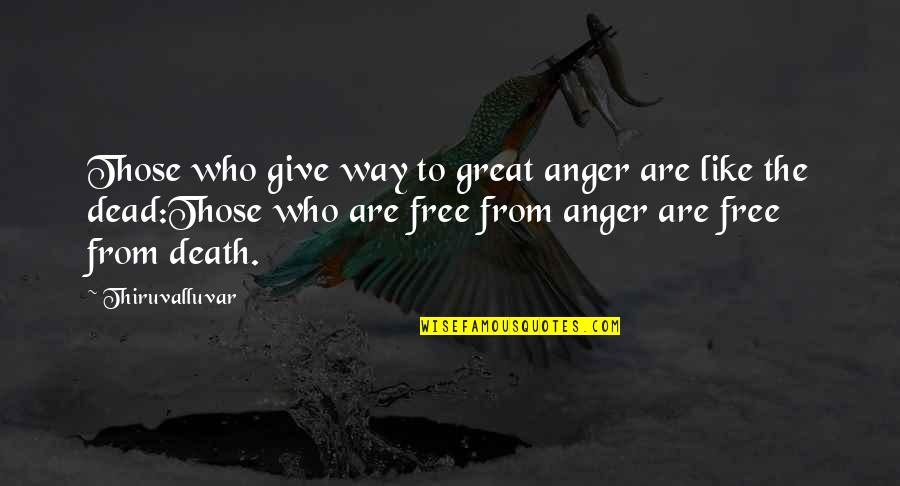 Pleiotropy Example Quotes By Thiruvalluvar: Those who give way to great anger are