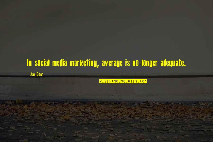 Pleiotropy Genetics Quotes By Jay Baer: In social media marketing, average is no longer