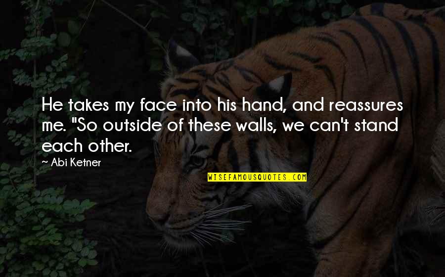 Pleiotropy Quotes By Abi Ketner: He takes my face into his hand, and Pleiotropy Quotes By Abi Ketner: He takes my face into his hand, and