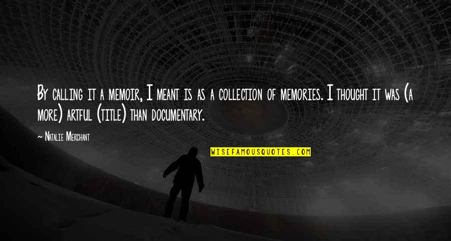 Pleiotropy Sickle Quotes By Natalie Merchant: By calling it a memoir, I meant is Pleiotropy Sickle Quotes By Natalie Merchant: By calling it a memoir, I meant is