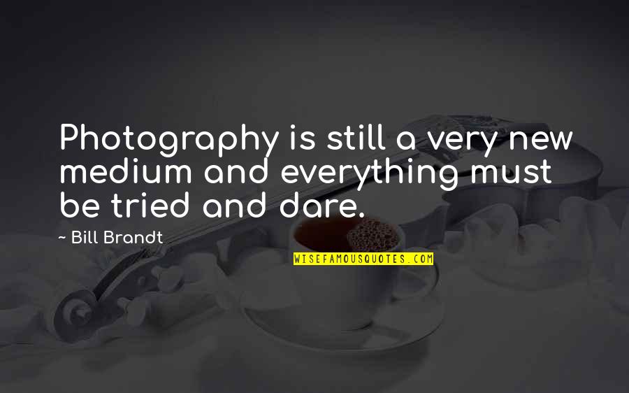 Pleissa Quotes By Bill Brandt: Photography is still a very new medium and