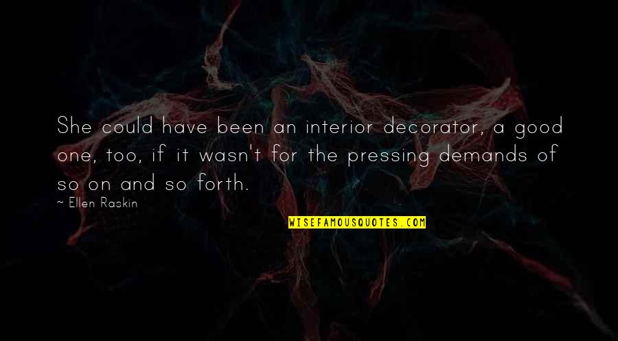 Pleissa Quotes By Ellen Raskin: She could have been an interior decorator, a Pleissa Quotes By Ellen Raskin: She could have been an interior decorator, a
