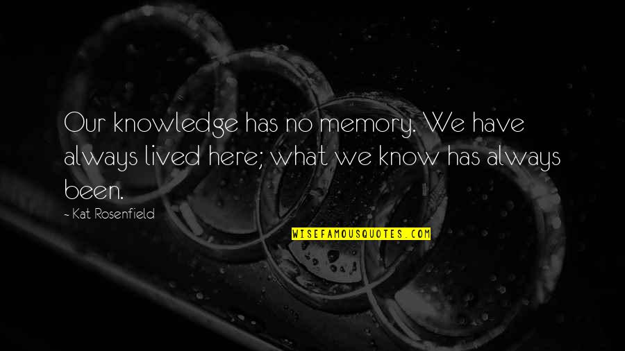 Pleistoceno Holoceno Quotes By Kat Rosenfield: Our knowledge has no memory. We have always