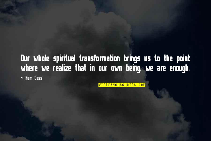 Pleistoceno Medio Quotes By Ram Dass: Our whole spiritual transformation brings us to the