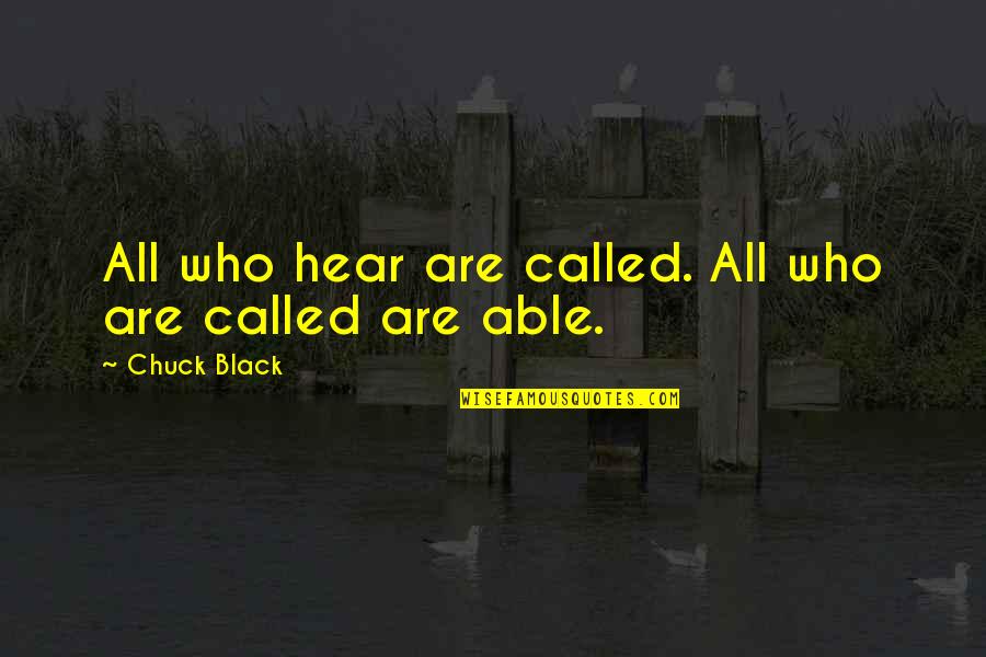 Pleistoceno Quotes By Chuck Black: All who hear are called. All who are Pleistoceno Quotes By Chuck Black: All who hear are called. All who are