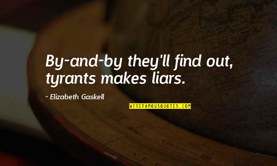 Pleistor Quotes By Elizabeth Gaskell: By-and-by they'll find out, tyrants makes liars. Pleistor Quotes By Elizabeth Gaskell: By-and-by they'll find out, tyrants makes liars.