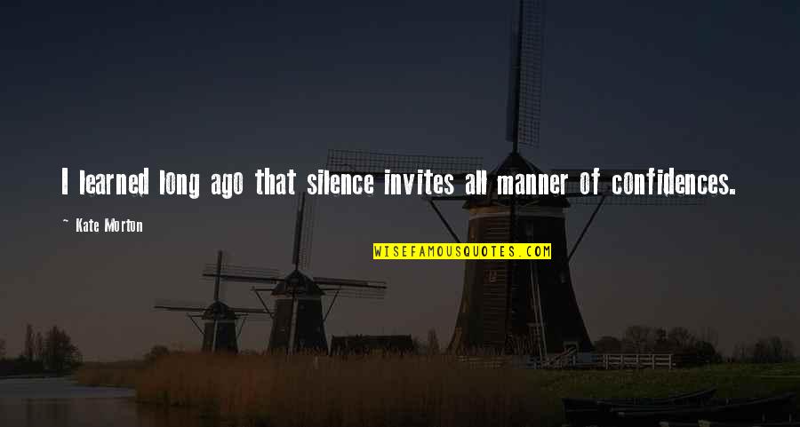 Pleitos De Vecindad Quotes By Kate Morton: I learned long ago that silence invites all