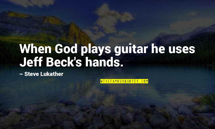 Pleksiglas Pregrade Quotes By Steve Lukather: When God plays guitar he uses Jeff Beck's