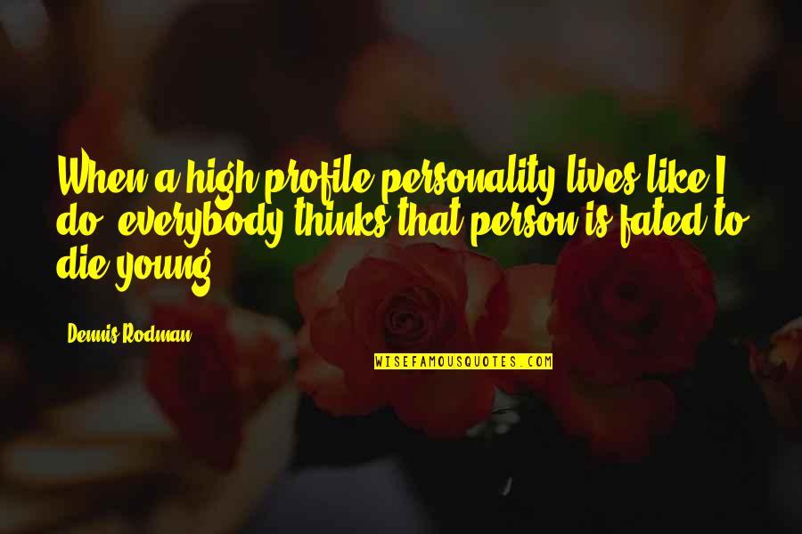 Plemena Quotes By Dennis Rodman: When a high-profile personality lives like I do,