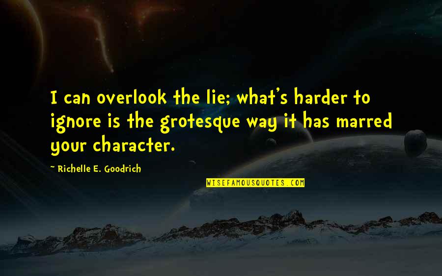 Plemena Quotes By Richelle E. Goodrich: I can overlook the lie; what's harder to