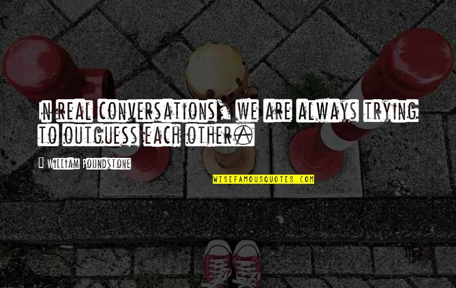 Plemena Quotes By William Poundstone: In real conversations, we are always trying to