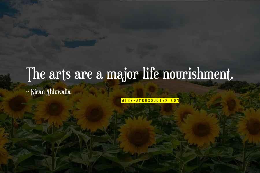 Plemenit Postupak Quotes By Kiran Ahluwalia: The arts are a major life nourishment.