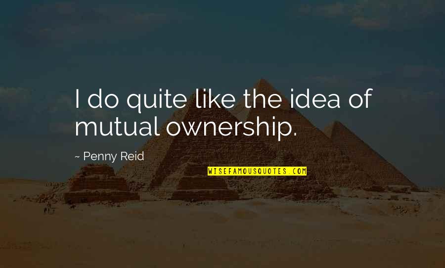 Plemenit Postupak Quotes By Penny Reid: I do quite like the idea of mutual