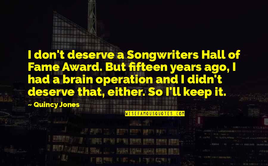 Plemenit Postupak Quotes By Quincy Jones: I don't deserve a Songwriters Hall of Fame