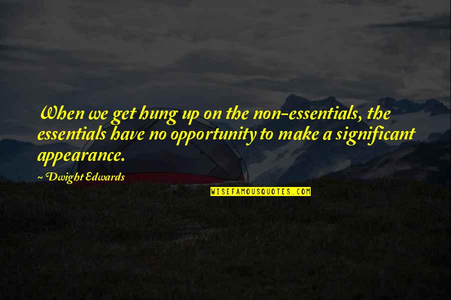 Plenamente Sinonimos Quotes By Dwight Edwards: When we get hung up on the non-essentials,