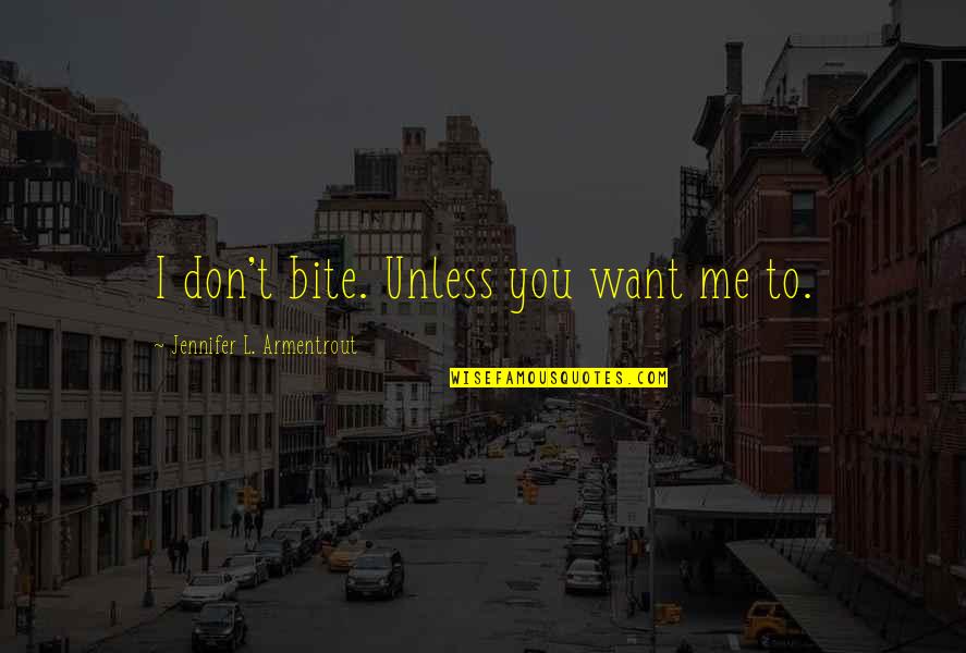 Plenas Nuevas Quotes By Jennifer L. Armentrout: I don't bite. Unless you want me to. Plenas Nuevas Quotes By Jennifer L. Armentrout: I don't bite. Unless you want me to.