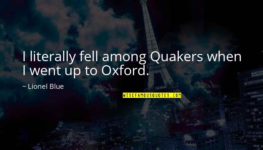 Plenas Nuevas Quotes By Lionel Blue: I literally fell among Quakers when I went Plenas Nuevas Quotes By Lionel Blue: I literally fell among Quakers when I went