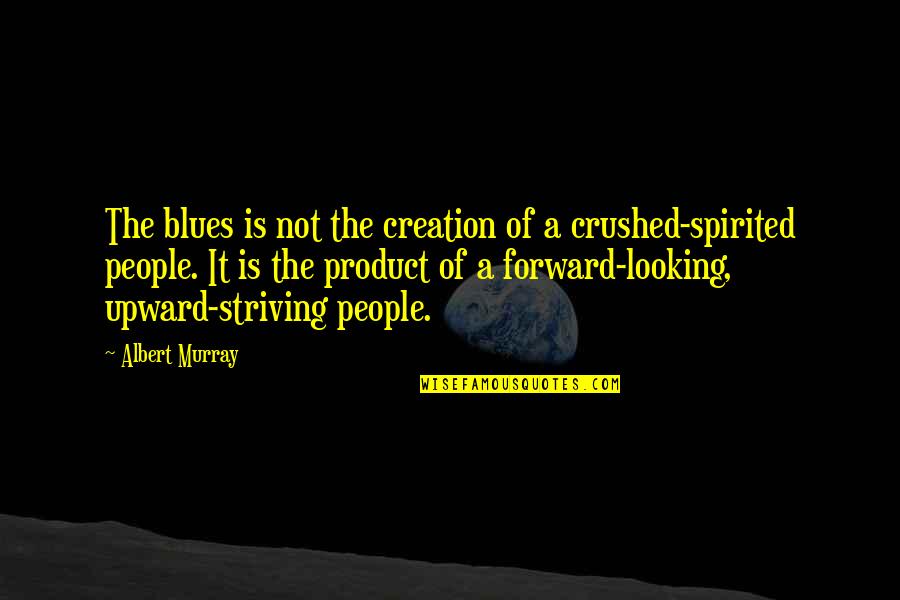 Plenge Lab Quotes By Albert Murray: The blues is not the creation of a