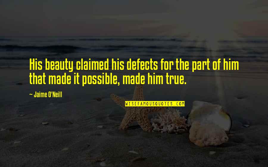 Plenge The Hatter Quotes By Jaime O'Neill: His beauty claimed his defects for the part Plenge The Hatter Quotes By Jaime O'Neill: His beauty claimed his defects for the part