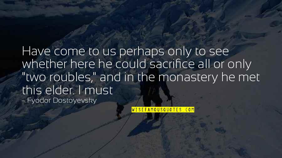 Plenitud Funeral Home Quotes By Fyodor Dostoyevsky: Have come to us perhaps only to see Plenitud Funeral Home Quotes By Fyodor Dostoyevsky: Have come to us perhaps only to see