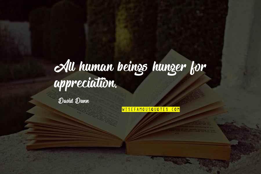 Plenitud Sinonimos Quotes By David Dunn: All human beings hunger for appreciation.