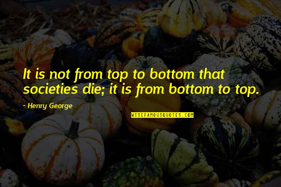Plenteous Quotes By Henry George: It is not from top to bottom that