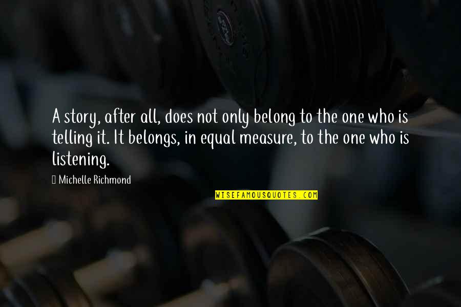 Plentiful Life Quotes By Michelle Richmond: A story, after all, does not only belong Plentiful Life Quotes By Michelle Richmond: A story, after all, does not only belong