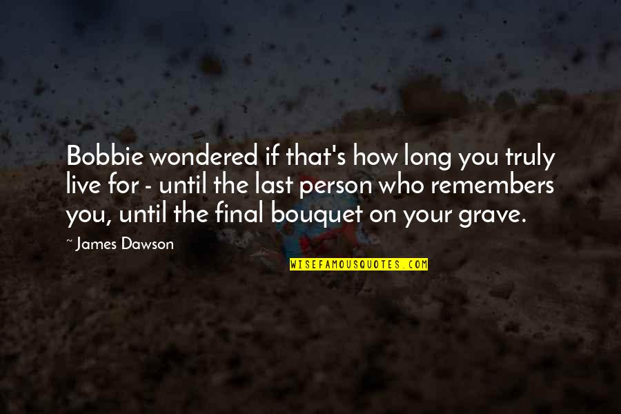 Plentious Quotes By James Dawson: Bobbie wondered if that's how long you truly