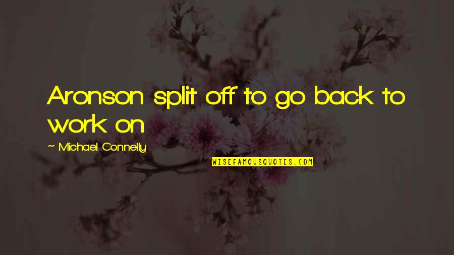 Plentitude Quotes By Michael Connelly: Aronson split off to go back to work