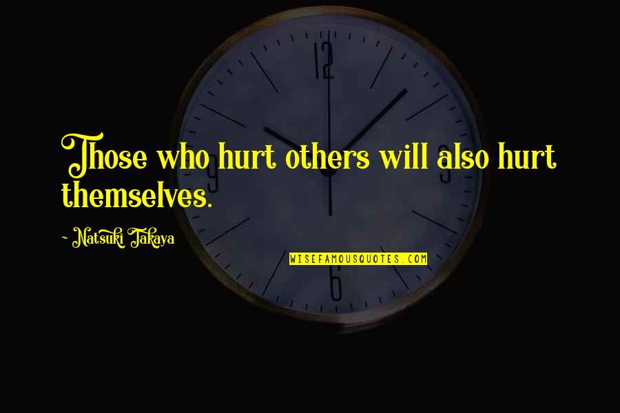 Plentitudinous Quotes By Natsuki Takaya: Those who hurt others will also hurt themselves.