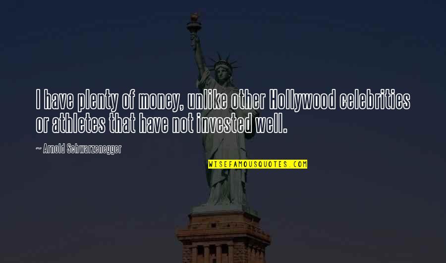 Plenty Money Quotes By Arnold Schwarzenegger: I have plenty of money, unlike other Hollywood