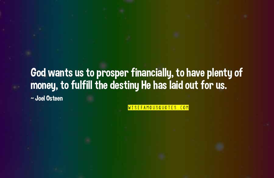 Plenty Money Quotes By Joel Osteen: God wants us to prosper financially, to have
