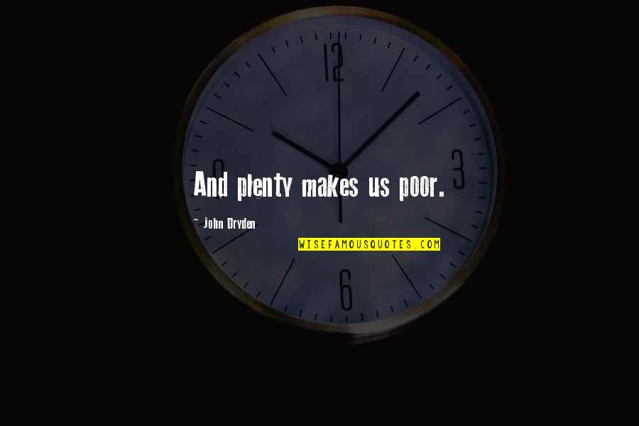 Plenty Money Quotes By John Dryden: And plenty makes us poor.