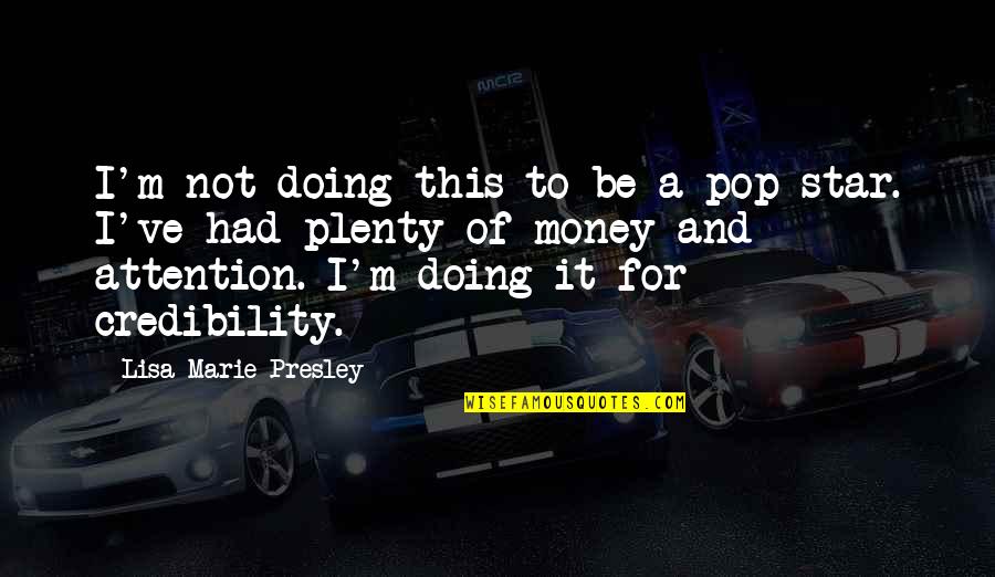 Plenty Money Quotes By Lisa Marie Presley: I'm not doing this to be a pop