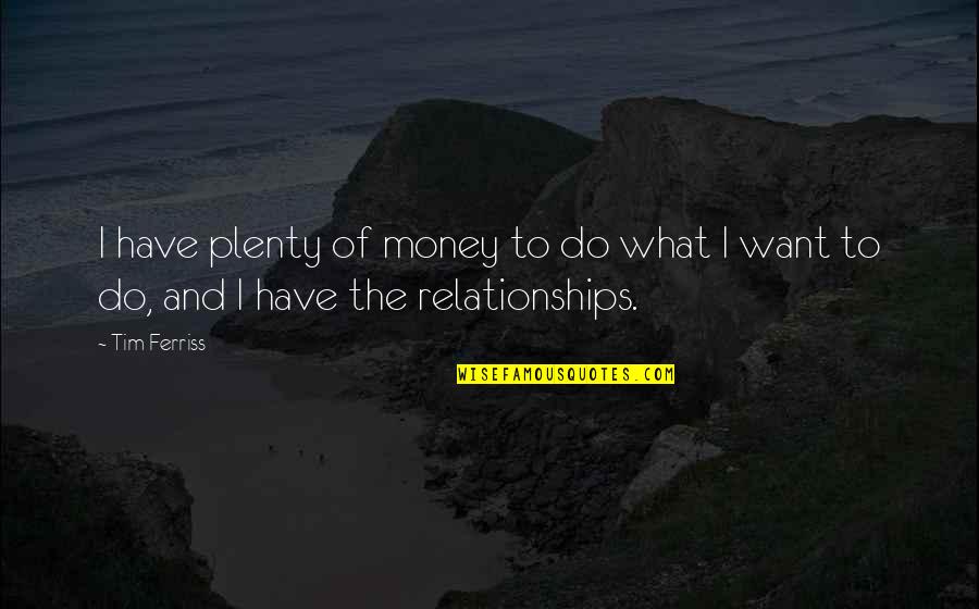 Plenty Money Quotes By Tim Ferriss: I have plenty of money to do what