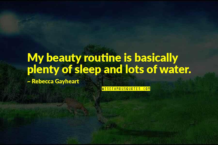 Plenty Of Sleep Quotes By Rebecca Gayheart: My beauty routine is basically plenty of sleep Plenty Of Sleep Quotes By Rebecca Gayheart: My beauty routine is basically plenty of sleep