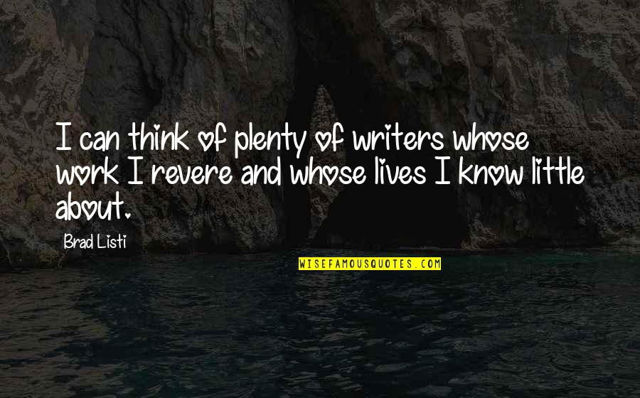 Plenty Of Work Quotes By Brad Listi: I can think of plenty of writers whose