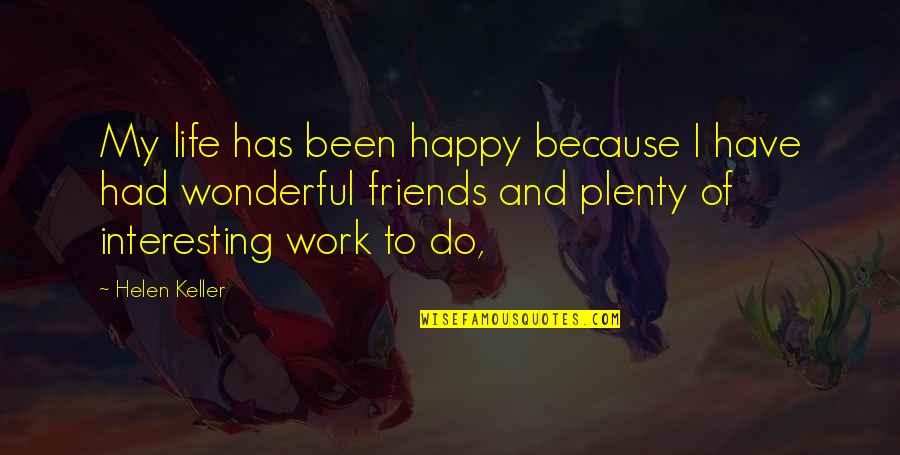 Plenty Of Work Quotes By Helen Keller: My life has been happy because I have