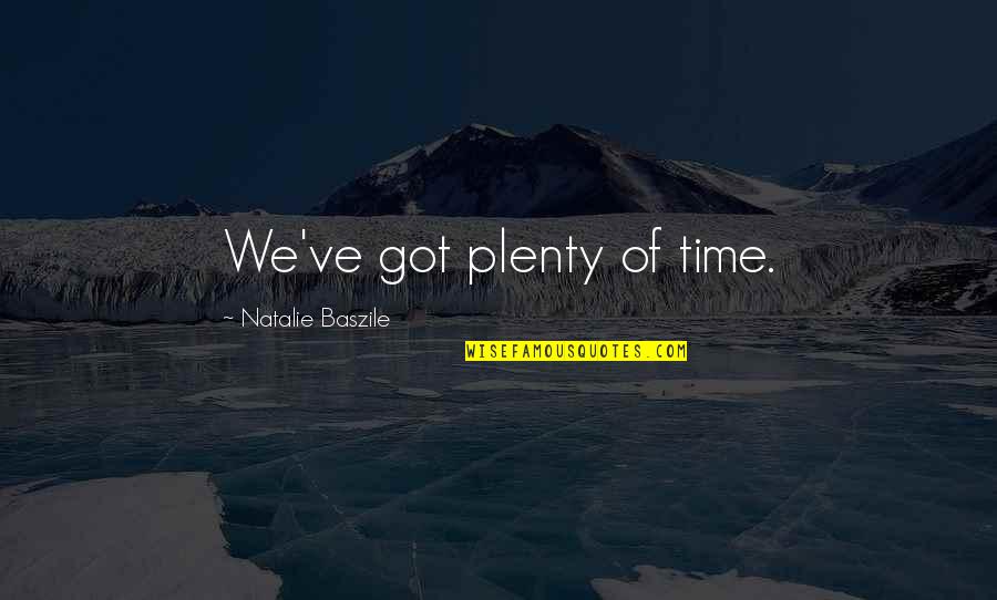 Plenty Quotes By Natalie Baszile: We've got plenty of time.