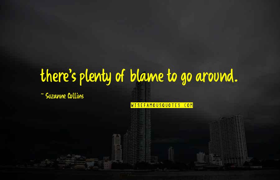 Plenty Quotes By Suzanne Collins: there's plenty of blame to go around.