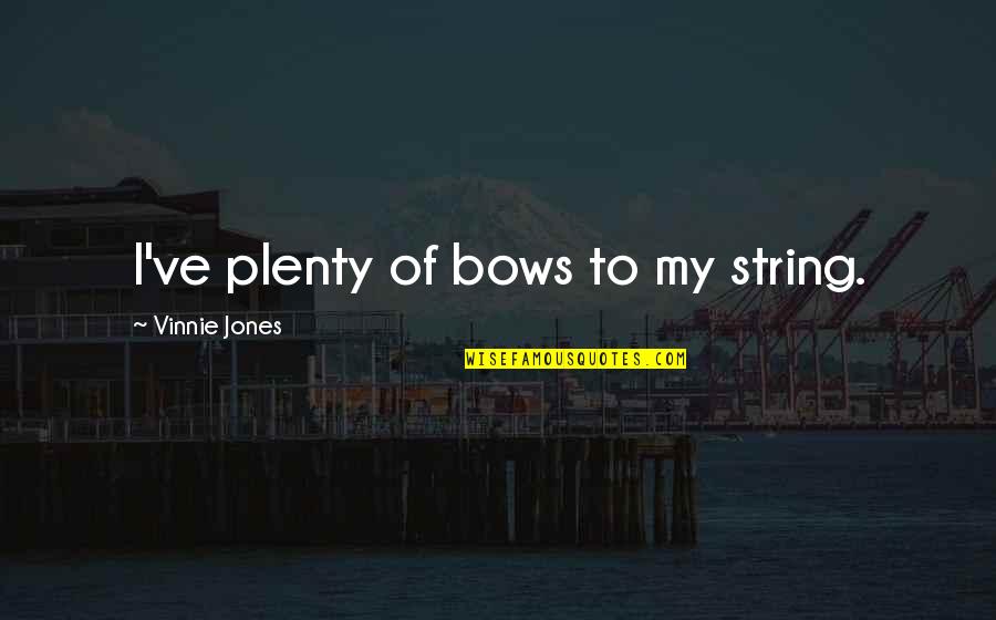 Plenty Quotes By Vinnie Jones: I've plenty of bows to my string.