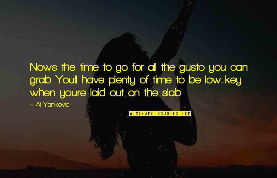 Plenty Time Quotes By Al Yankovic: Nows the time to go for all the Plenty Time Quotes By Al Yankovic: Nows the time to go for all the