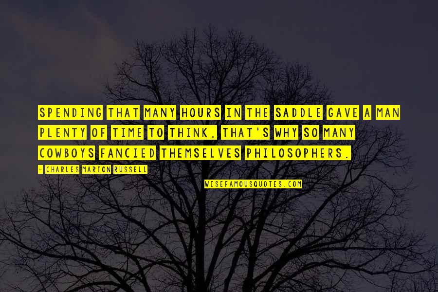 Plenty Time Quotes By Charles Marion Russell: Spending that many hours in the saddle gave Plenty Time Quotes By Charles Marion Russell: Spending that many hours in the saddle gave