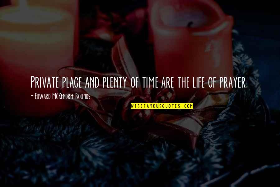 Plenty Time Quotes By Edward McKendree Bounds: Private place and plenty of time are the Plenty Time Quotes By Edward McKendree Bounds: Private place and plenty of time are the