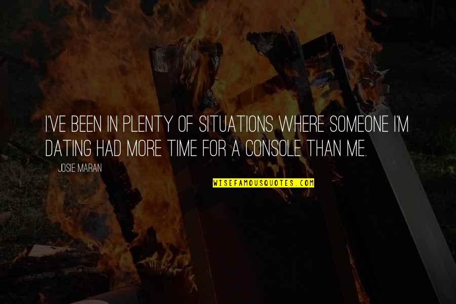 Plenty Time Quotes By Josie Maran: I've been in plenty of situations where someone Plenty Time Quotes By Josie Maran: I've been in plenty of situations where someone