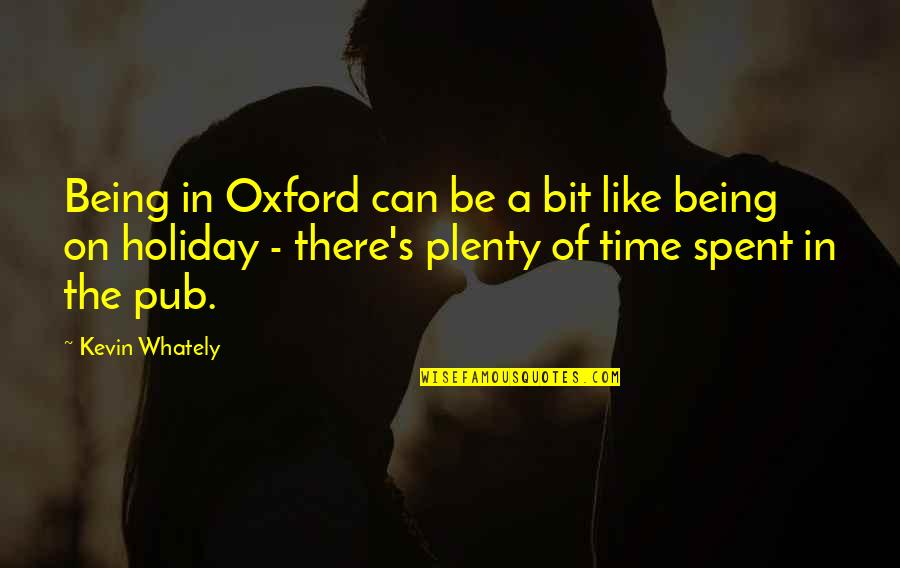Plenty Time Quotes By Kevin Whately: Being in Oxford can be a bit like Plenty Time Quotes By Kevin Whately: Being in Oxford can be a bit like